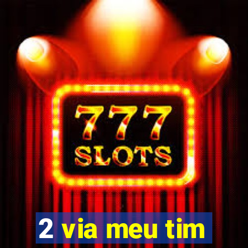 2 via meu tim